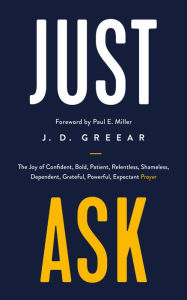 Free downloadable ebooks in pdf format Just Ask: The Joy of Confident, Bold, Patient, Relentless, Shameless, Dependent, Grateful, Powerful, Expectant Prayer