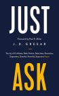 Just Ask: The Joy of Confident, Bold, Patient, Relentless, Shameless, Dependent, Grateful, Powerful, Expectant Prayer