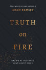 Truth on Fire: Gazing at God Until Your Heart Sings