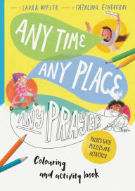Title: Any Time, Any Place, Any Prayer Coloring and Activity Book: Coloring, Puzzles, Mazes and More, Author: Laura Wifler