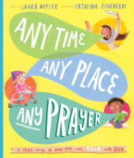 Books and magazines download Any Time, Any Place, Any Prayer: A True Story of How You Can Talk With God
