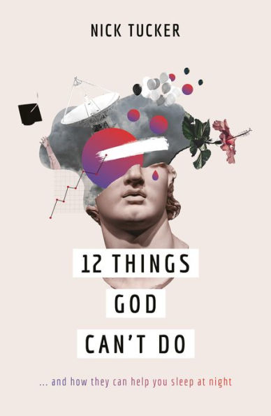 12 Things God Can't Do: ...and How They Can Help You Sleep at Night