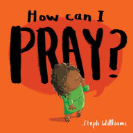 Title: How Can I Pray?, Author: Steph Williams