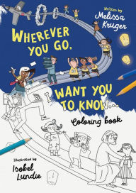 Title: Wherever You Go, I Want You To Know Coloring Book, Author: Melissa B Kruger