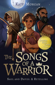 Title: The Songs of a Warrior: Saul and David: A Retelling, Author: Katy Morgan
