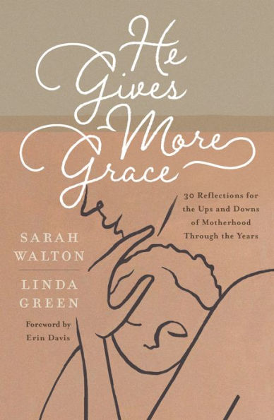 He Gives More Grace: 30 Reflections for the Ups and Downs of Motherhood Through Years