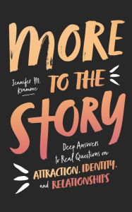 Title: More to the Story: Deep Answers to Real Questions on Attraction, Identity, and Relationships, Author: Jennifer M. Kvamme
