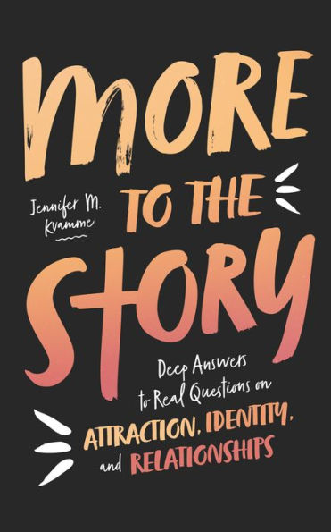 More to the Story: Deep Answers Real Questions on Attraction, Identity, and Relationships