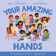 Title: Your Amazing Hands: A Training Young Hearts Rhyming Book, Author: Abbey Wedgeworth