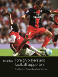 Title: Foreign players and football supporters: The Old Firm, Arsenal, Paris Saint-Germain, Author: David Ranc