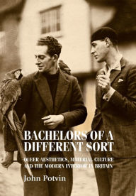 Title: Bachelors of a Different Sort: Queer Aesthetics, Material Culture and the Modern Interior in Britain, Author: John Potvin