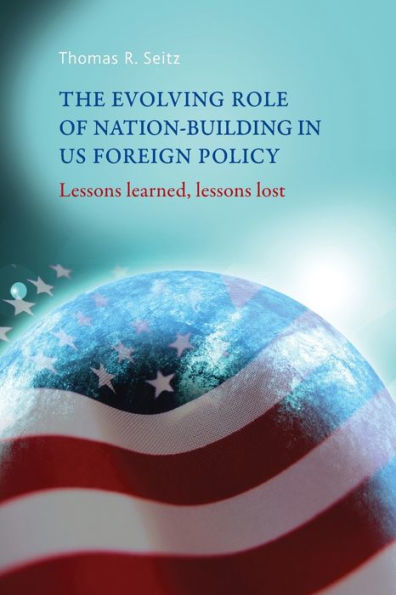 The evolving role of nation-building US foreign policy: lessons learned, lost