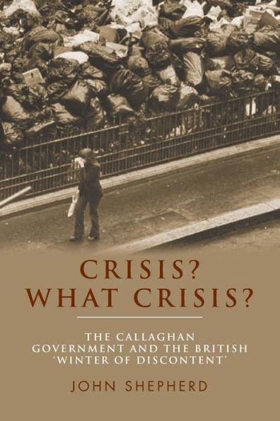 Crisis? What crisis?: the Callaghan government and British 'winter of discontent'