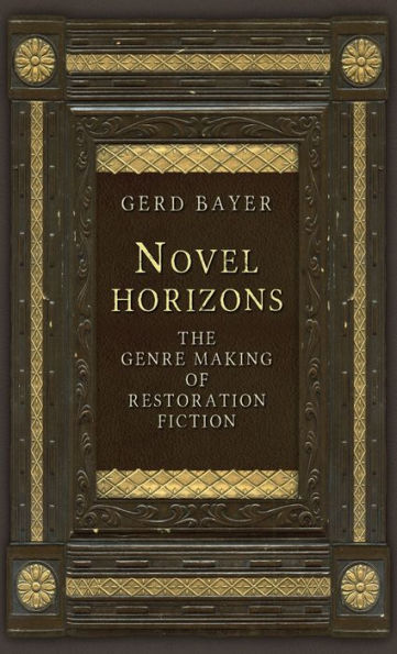 Novel horizons: The genre making of Restoration fiction