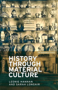 Title: History through material culture, Author: Leonie Hannan