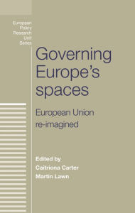 Title: Governing Europe's spaces: European Union re-imagined, Author: Caitr#x000ED;ona Carter