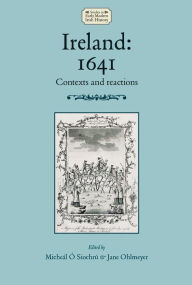 Title: Ireland: 1641: Contexts and reactions, Author: Micheál Ó Siochrú