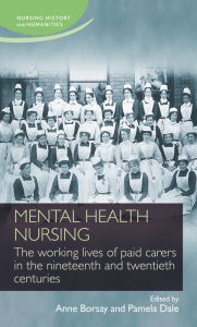 Title: Mental health nursing: The working lives of paid carers in the nineteenth and twentieth centuries, Author: Christine Hallett