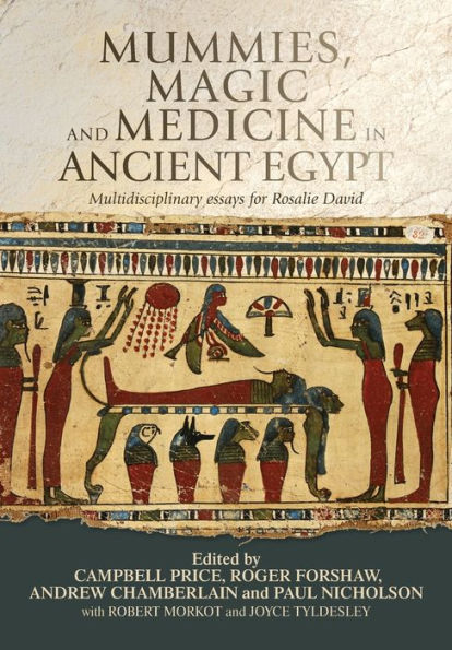 Mummies, magic and medicine ancient Egypt: Multidisciplinary essays for Rosalie David