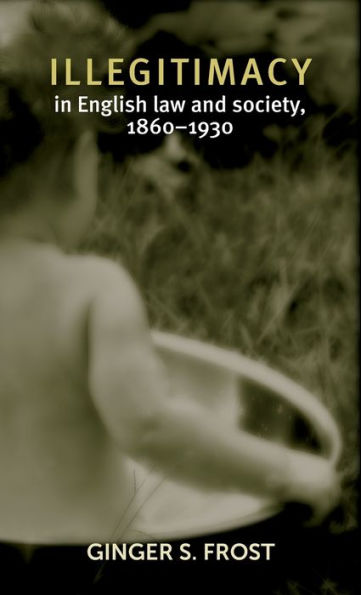 Illegitimacy English law and society, 1860-1930