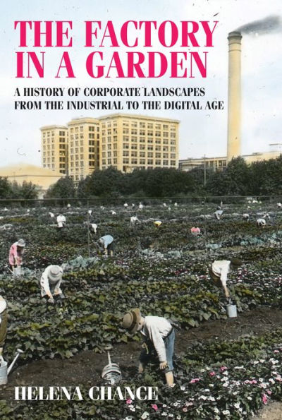 the factory A garden: history of corporate landscapes from industrial to digital age