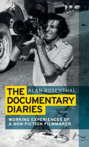 Title: The documentary diaries: Working experiences of a non-fiction filmmaker, Author: Alan Rosenthal