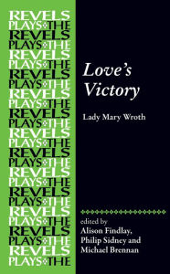 Title: Love's Victory: by Lady Mary Wroth, Author: Alison Findlay