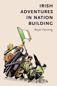 Title: Irish adventures in nation-building, Author: Bryan Fanning