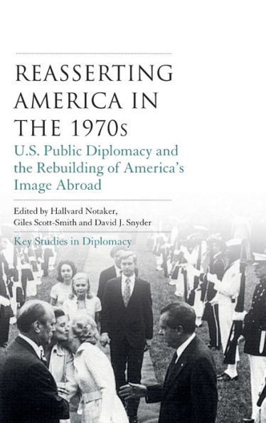 Reasserting America in the 1970s: U.S. public diplomacy and the rebuilding of America's image abroad
