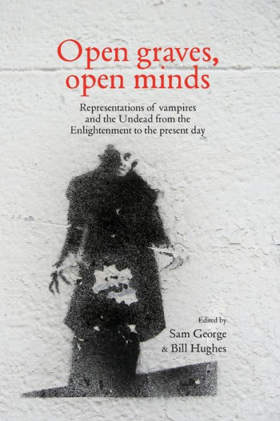 open graves, minds: Representations of vampires and the Undead from Enlightenment to present day