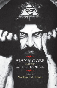 Title: Alan Moore and the Gothic tradition, Author: Matthew Green