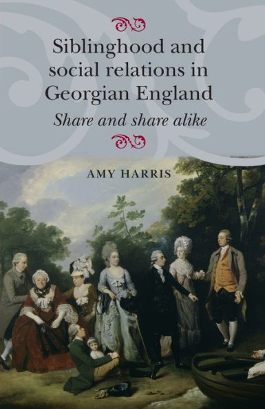 Siblinghood and social relations Georgian England: share alike