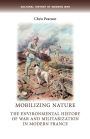 Mobilizing nature: The environmental history of war and militarization in modern France
