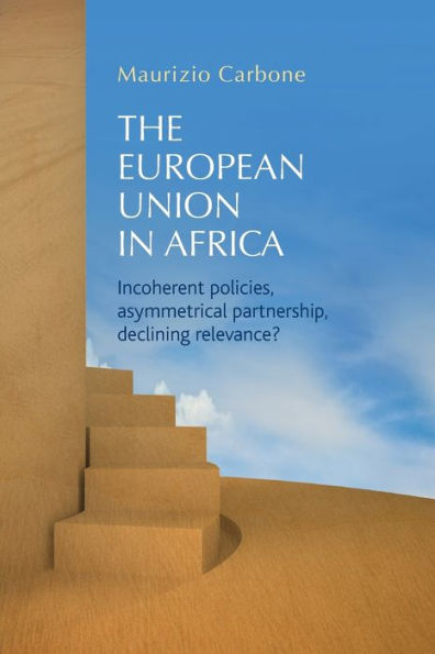 The European Union Africa: Incoherent policies, asymmetrical partnership, declining relevance?