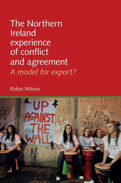 The Northern Ireland experience of conflict and agreement: A model for export?