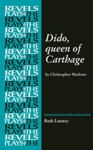 Title: Dido, Queen of Carthage: by Christopher Marlowe, Author: Ruth Lunney