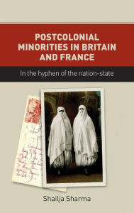 Title: Postcolonial minorities in Britain and France: In the hyphen of the nation-state, Author: Shailja Sharma