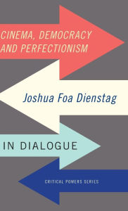 Title: Cinema, democracy and perfectionism: Joshua Foa Dienstag in dialogue, Author: Joshua Foa Dienstag