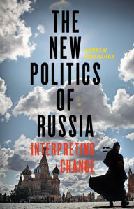 Title: The new politics of Russia: Interpreting change, Author: Andrew Monaghan