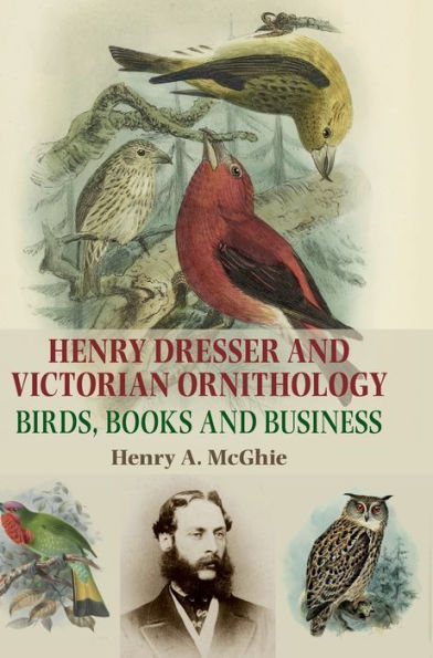 Henry Dresser and Victorian ornithology: Birds, books business