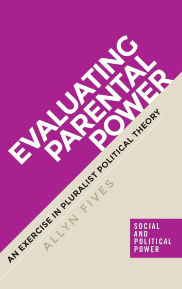 Evaluating parental power: An exercise pluralist political theory