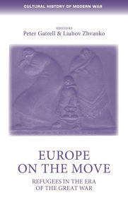 Title: Europe on the move: Refugees in the era of the Great War, Author: Peter Gatrell