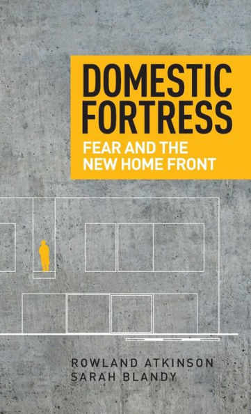 Domestic fortress: Fear and the new home front