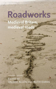 Title: Roadworks: Medieval Britain, medieval roads, Author: Anke Bernau