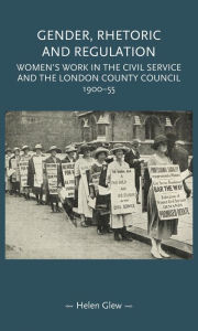 Title: Gender, Rhetoric and Regulation: Women's work in the Civil Service and the London County Council, 1900-55, Author: Reinato Eduardo Jos