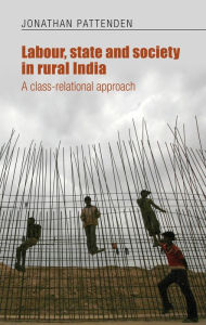 Title: Labour, state and society in rural India: A class-relational approach, Author: Jonathan Pattenden