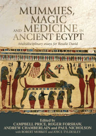 Title: Mummies, Magic and Medicine in Ancient Egypt: Multidisciplinary Essays for Rosalie David, Author: Campbell Price