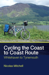 Title: Cycling the Coast to Coast Route: Whitehaven to Tynemouth, Author: Nicolas Mitchell