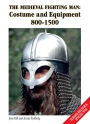 Medieval Fighting Man: Costume and Equipment 800-1500