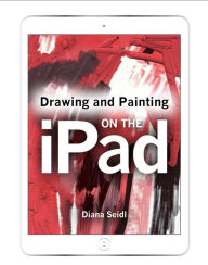 Title: Drawing and Painting on the iPad, Author: Diana Seidl